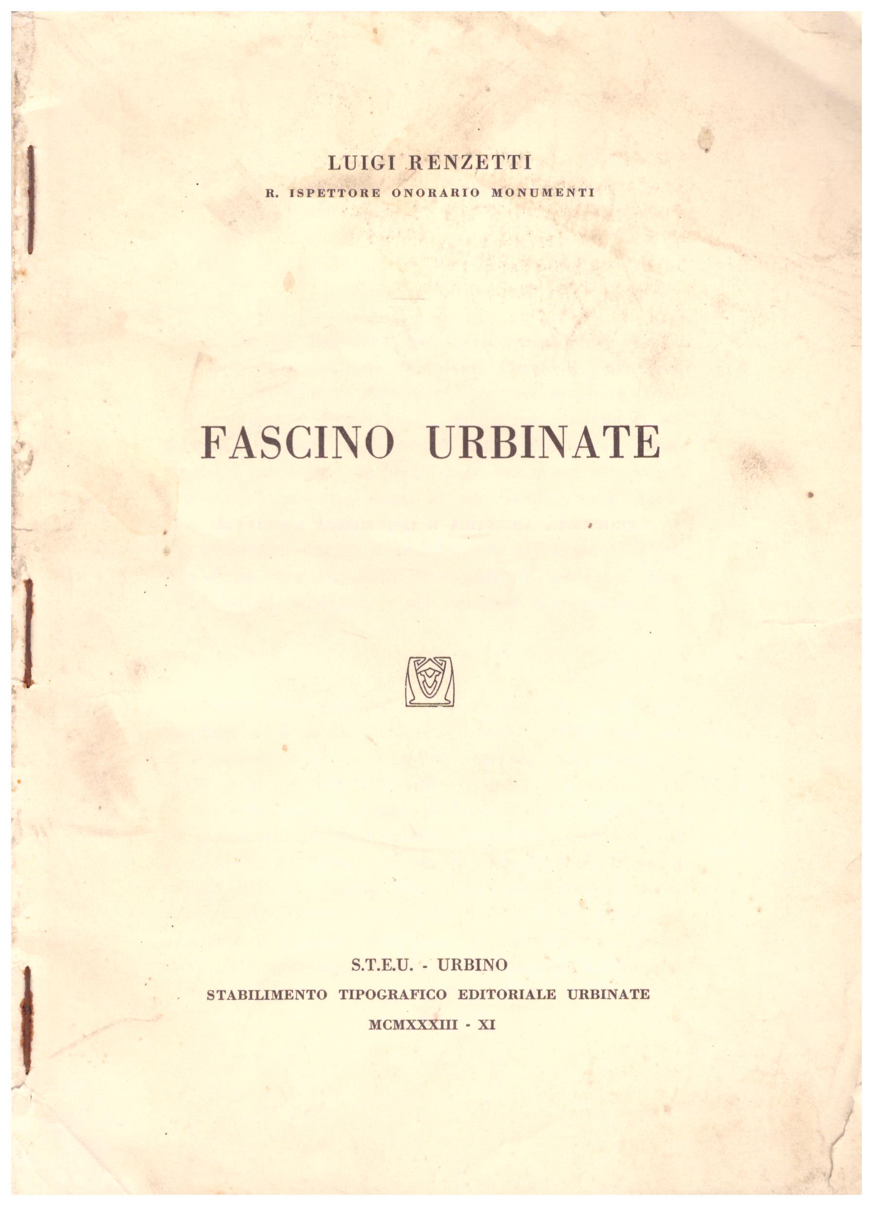 Titolo: Fascino Urbinate  Autore : Luigi Renzetti  Editore: S.T.E.U.-URBINO stabilimento tipografico editoriale urbinate